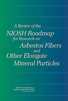 Paperback A Review of the Niosh Roadmap for Research on Asbestos Fibers and Other Elongate Mineral Particles Book