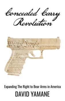 Paperback Concealed Carry Revolution: Expanding The Right to Bear Arms in America Book
