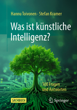 Was ist künstliche Intelligenz?: 100 Fragen und Antworten (German Edition)