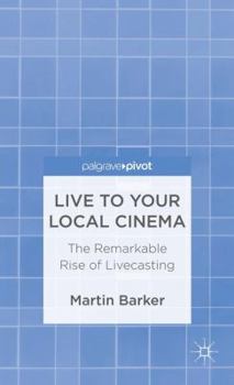 Hardcover Live to Your Local Cinema: The Remarkable Rise of Livecasting Book