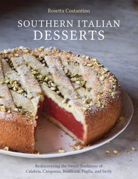 Hardcover Southern Italian Desserts: Rediscovering the Sweet Traditions of Calabria, Campania, Basilicata, Puglia, and Sicily [A Baking Book] Book