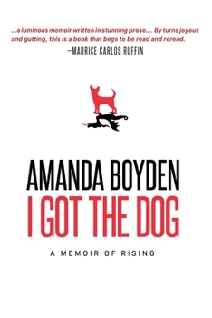 Paperback I Got the Dog: A Memoir of Rising Book