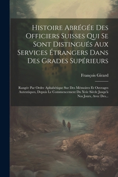 Paperback Histoire Abrégée Des Officiers Suisses Qui Se Sont Distingués Aux Services Étrangers Dans Des Grades Supérieurs: Rangée Par Ordre Aphabétique Sur Des [French] Book