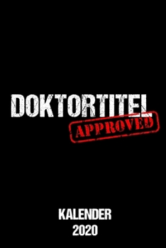 Paperback Kalender 2020 Doktortitel Approved: Jahreskalender Doktortitel als lustiges Geschenk f?r frische Doktoranden zur Dissertation/ 6x9 Zoll 120 Seiten / D [German] Book