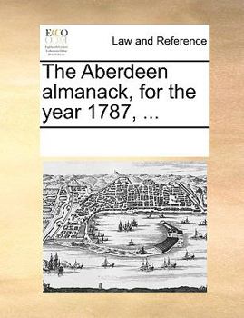 Paperback The Aberdeen Almanack, for the Year 1787, ... Book
