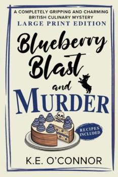 Blueberry Blast and Murder - Large Print: A Completely Gripping and Charming British Culinary Mystery (Large Print Mysteries)