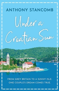 Paperback Under a Croatian Sun: From grey Britain to a sunny isle, one couple's dream comes true Book