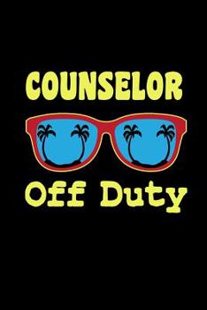 Paperback Counselor Off Duty: I'm a School Counselor Journal (Funny Gifts for Guidance Counselors) Book