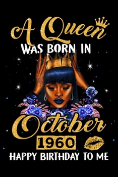 A Queen Was Born In October 1960 happy birthday to me: A Queen Was Born In October 1960 59th Bday s For Women  Journal/Notebook Blank Lined Ruled 6x9 100 Pages