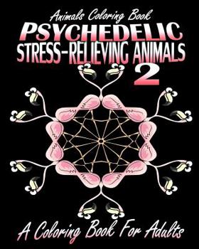 Paperback Animals Coloring Book: Psychedelic Stress-Relieving Animals 2 (A Coloring Book For Adults) Book