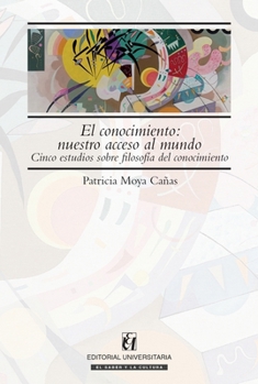 El conocimiento: nuestro acceso al mundo: Cinco estudios sobre filosofía del conocimiento (Spanish Edition)