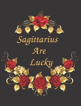 Paperback Sagittarius Are Lucky Notebook Journal: Zodiac Sign Blank Notebook Journal Organizer To Write In To Do List Planning Perfect Gift For Men & Women Who Book
