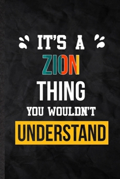 Paperback It's a Zion Thing You Wouldn't Understand: Practical Personalized Zion Lined Notebook/ Blank Journal For Favorite First Name, Inspirational Saying Uni Book