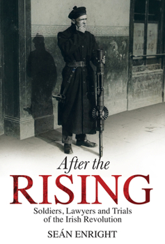 Hardcover After the Rising: Soldiers, Lawyers, and Trials of the Irish Revolution Book