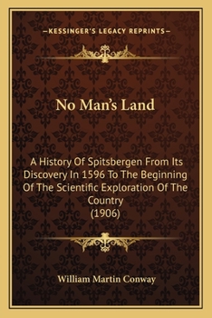 Paperback No Man's Land: A History Of Spitsbergen From Its Discovery In 1596 To The Beginning Of The Scientific Exploration Of The Country (190 Book