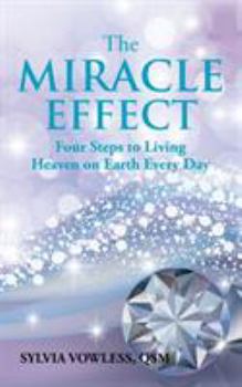 Paperback The MIRACLE EFFECT: Four Steps to Living Heaven on Earth Every Day Book