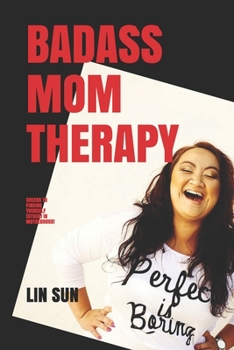 Paperback Badass Mom Therapy: Cheers to Finding Yourself (Stuck) in Motherhood! Book