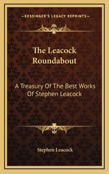 Hardcover The Leacock Roundabout: A Treasury Of The Best Works Of Stephen Leacock Book
