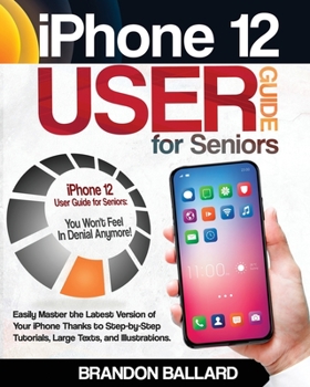 Paperback iPhone 12 User Guide for Seniors: Easily Master the Latest Version of Your iPhone Thanks to Step-by-Step Tutorials, Large Texts, and Illustrations. Yo Book