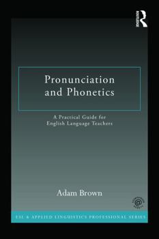 Pronunciation and Phonetics: A Practical Guide for English Language Teachers - Book  of the ESL & Applied Linguistics Professional