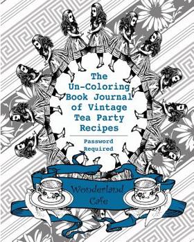 The Un-Coloring Book Journal of Vintage Tea Party Recipes (Password Required): Something Blue Edition