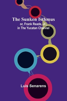 Paperback The Sunken Isthmus; or, Frank Reade, Jr., in the Yucatan Channel. Book