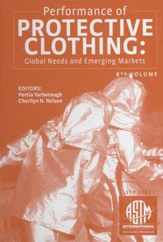 Performance of Protective Clothing: Global Needs and Emerging Markets: 8th Volume STP1462