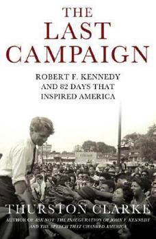 Hardcover The Last Campaign: Robert F. Kennedy and 82 Days That Inspired America Book