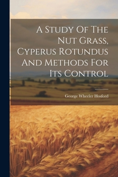 Paperback A Study Of The Nut Grass, Cyperus Rotundus And Methods For Its Control Book