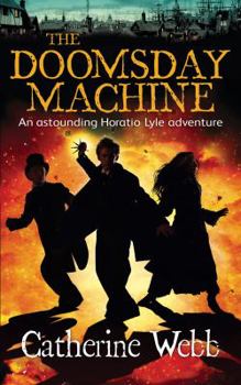 The Doomsday Machine: A Further Astonishing Adventure of Horatio Lyle - Book #3 of the Horatio Lyle