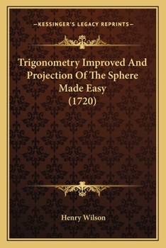 Paperback Trigonometry Improved And Projection Of The Sphere Made Easy (1720) Book