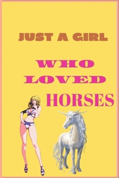 Paperback Just a Girl Who Loved Horses: Inspirational Journal with 120 Lined Pages(6x9)This journal makes the perfect gift for any horse lover.From young to o Book