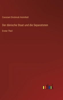 Der dänische Staat und die Separatisten: Erster Theil
