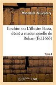 Ibrahim ou L'illustre Bassa, dédié a mademoiselle de Rohan. Tome 4