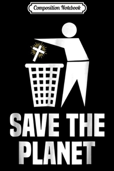 Composition Notebook: Save The Planet Anti Religion - Atheism  Journal/Notebook Blank Lined Ruled 6x9 100 Pages