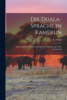 Paperback Die Duala-Sprache in Kamerun: Systematisches Wörterverzeichnis Und Einführung in Die Grammatik Book