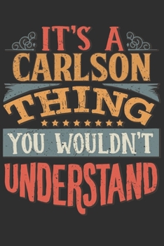 Paperback It's A Carlson You Wouldn't Understand: Want To Create An Emotional Moment For The Carlson Family? Show The Carlson's You Care With This Personal Cust Book