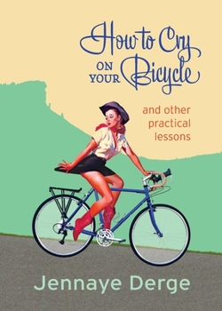 Paperback How to Cry on Your Bicycle: And Other Practical Lessons Book