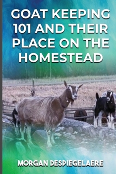 Goat Keeping 101: And Their Place in the Homestead