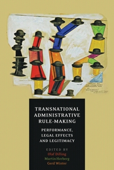 Hardcover Transnational Administrative Rule-Making: Performance, Legal Effects and Legitimacy Book