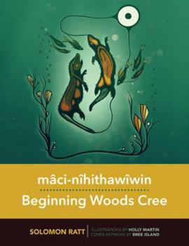 Hardcover Mâci-Nîhithawîwin/Beginning Woods Cree Book
