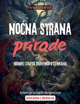 Nocna strana prirode: Hronike svijeta skrivenog u sjenkama (Bogovi I Heroji) (Serbian Edition)