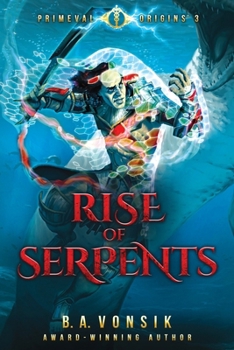 Primeval Origins: Rise of Serpents - Book #3 of the Primeval Origins Saga