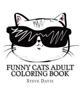 Funny Cats Adult Coloring Book: Stress Relieving Funny and Adorable Cats Coloring Book for Adults and Children (Easy Coloring for New Colorists)