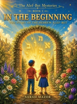 In the Beginning: The Story of the Hebrew Alef-Bet (The Alef-Bet Mysteries)