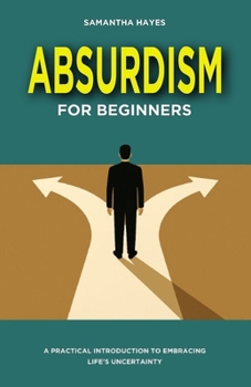 Paperback Absurdism for Beginners: A Practical Introduction to Embracing Life's Uncertainty Book