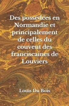 Paperback Des poss?d?es en Normandie: et principalement de celles du couvent des franciscaines de Louviers [French] Book
