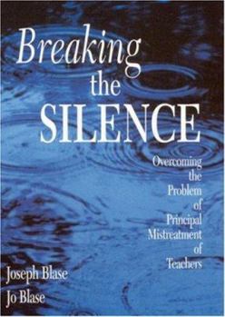 Hardcover Breaking the Silence: Overcoming the Problem of Principal Mistreatment of Teachers Book