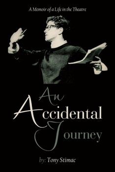An Accidental Journey: A Memoir of a Life in the Theater