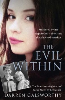 Paperback The Evil Within: Murdered by Her Stepbrother - The Crime That Shocked a Nation. the Heartbreaking Story of Becky Watts by Her Father Book